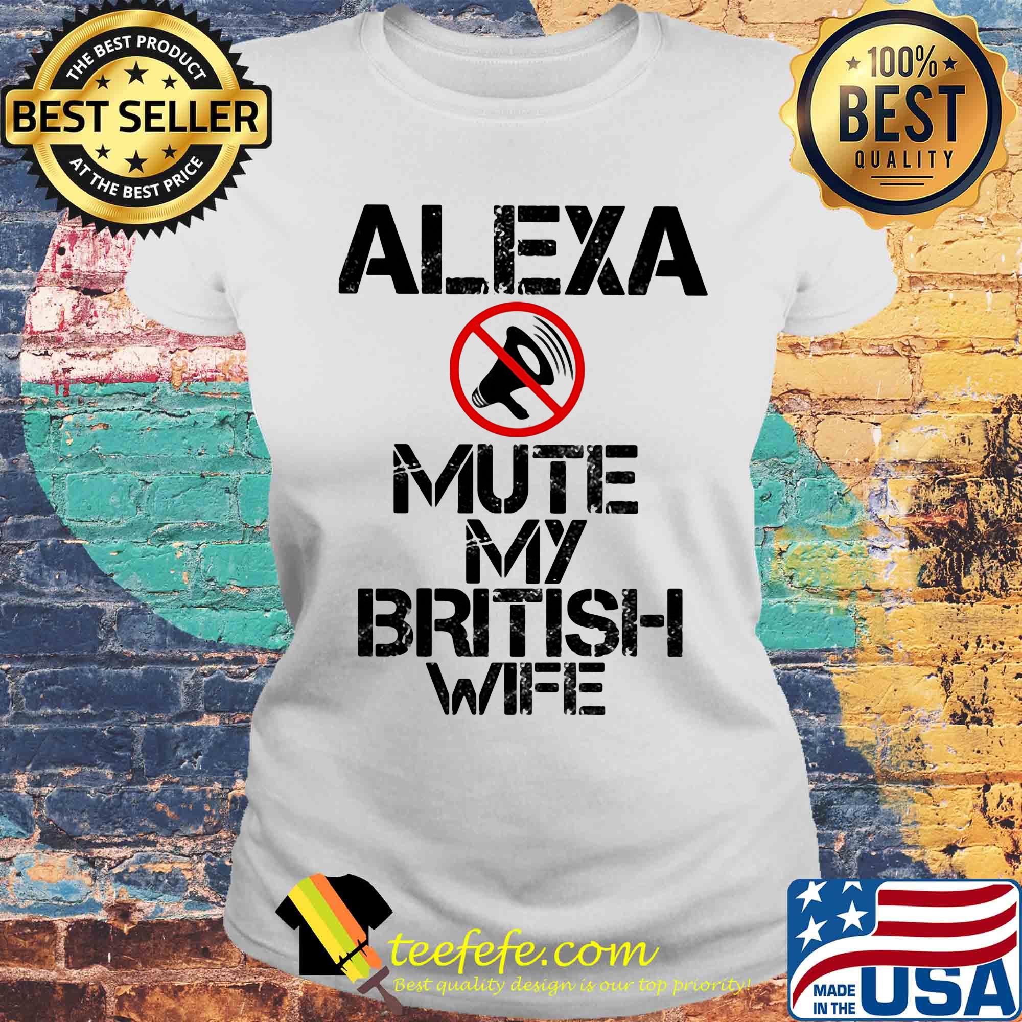 Alexa mute my british wife s Laides tee Alexa mute my british wife s Laides tee