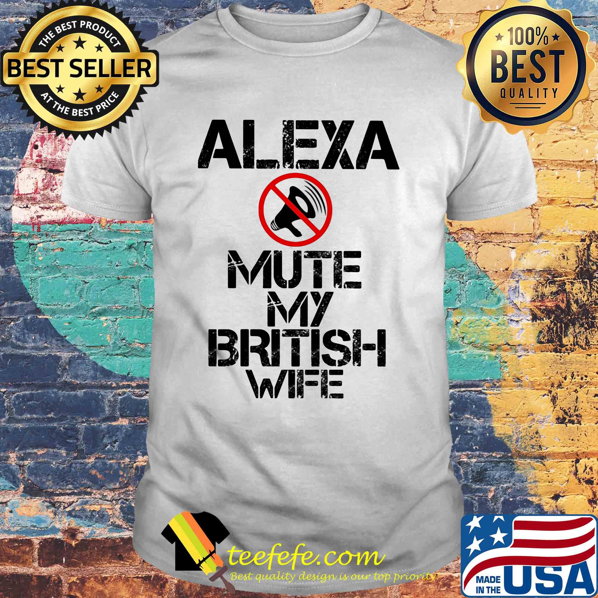 Alexa mute my british wife shirt