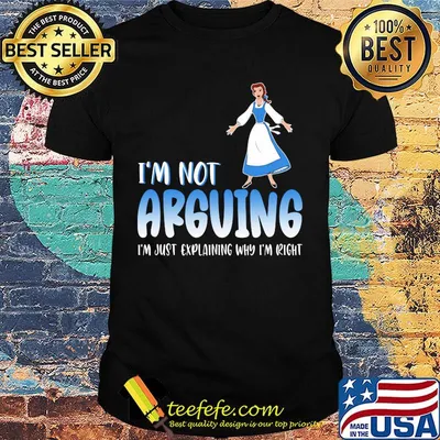Alice i'm not arguing i'm just explaining why i'm right shirt