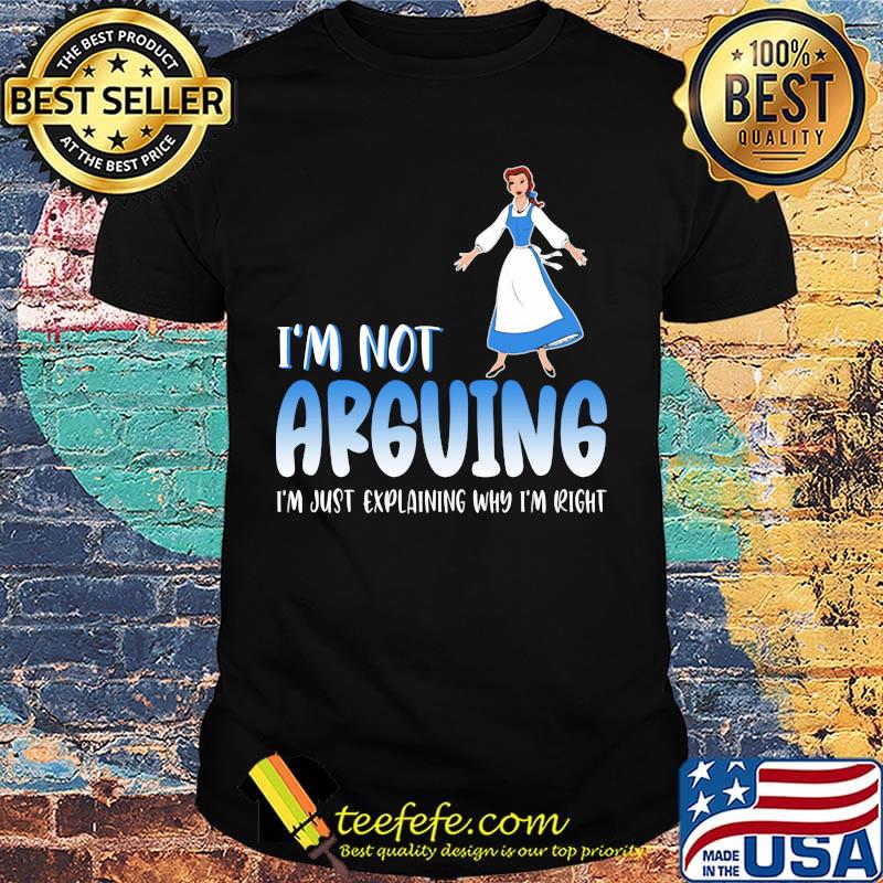 Alice i'm not arguing i'm just explaining why i'm right shirt