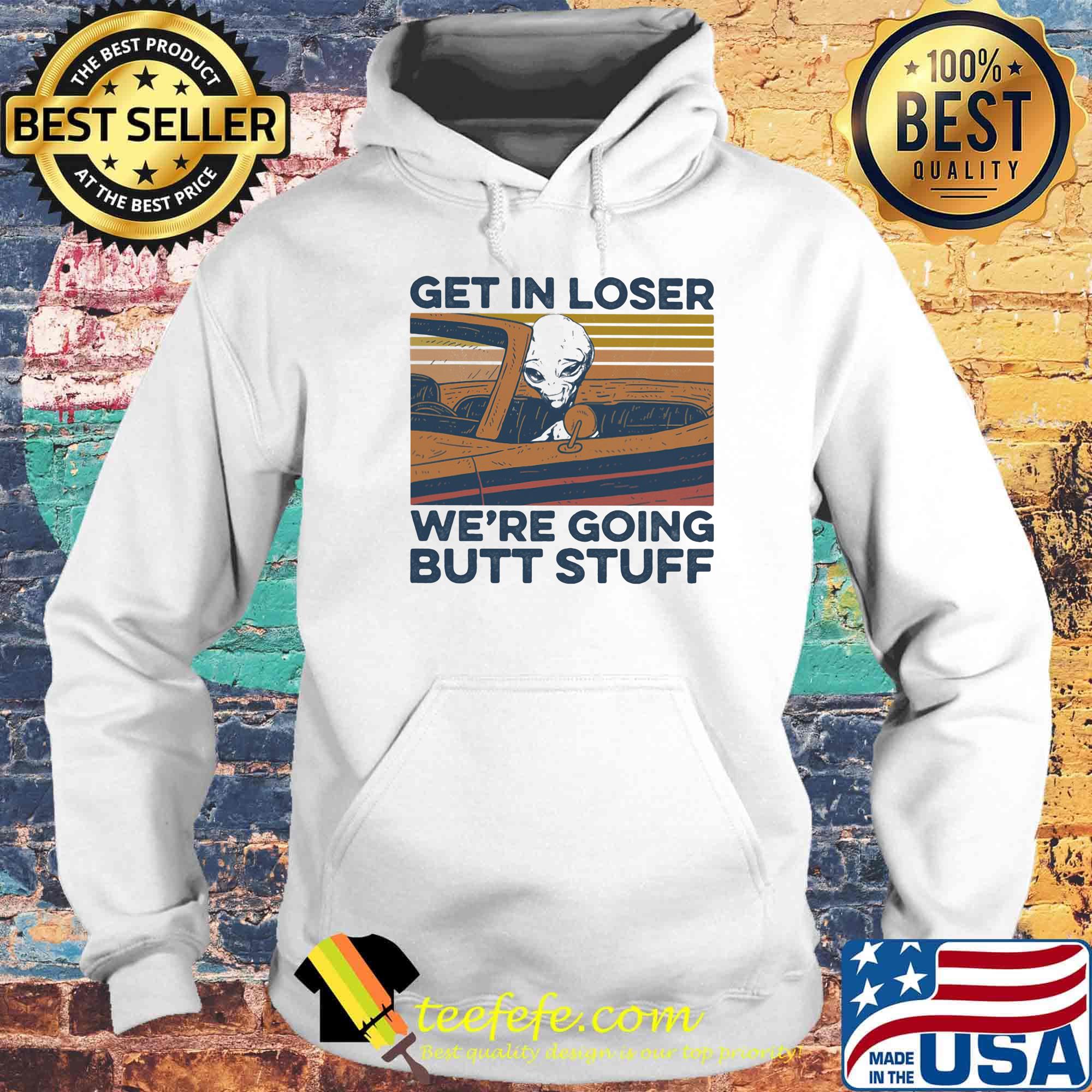 Alien get in loser we're going butt stuff vintage retro s Hoodie Alien get in loser we're going butt stuff vintage retro s Hoodie
