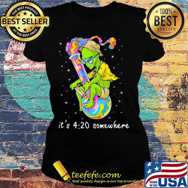 Alien it's 4 20 somewhere smoke s Ladies tee Alien it's 4 20 somewhere smoke s Ladies tee