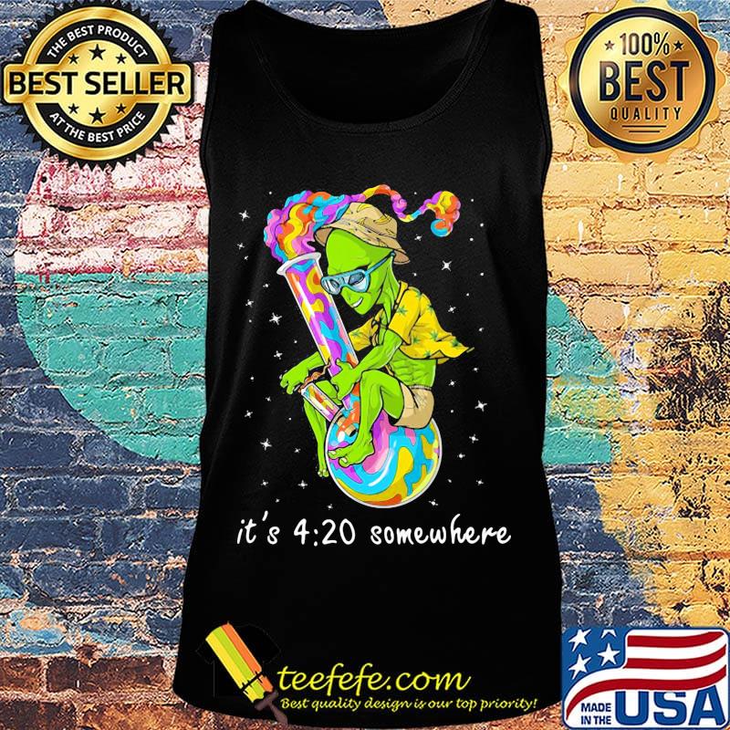 Alien it's 4 20 somewhere smoke s Tank top Alien it's 4 20 somewhere smoke s Tank top