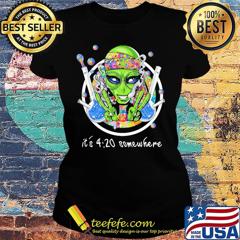 Alien science it's 4 20 somewhere s Ladies tee Alien science it's 4 20 somewhere s Ladies tee