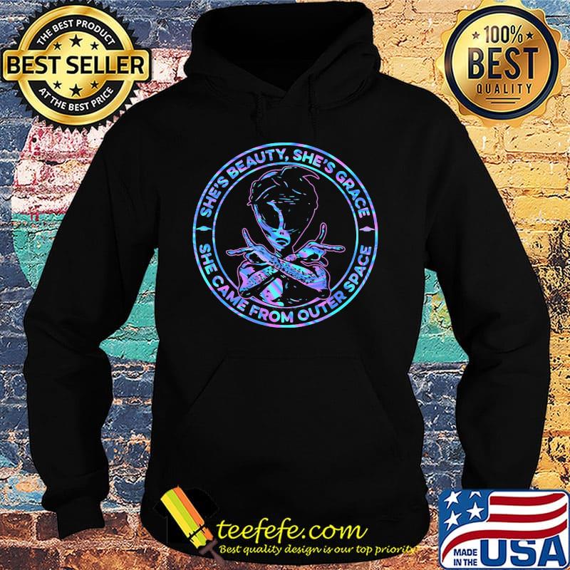 Alien she's beauty she's grace she came from outer space s Hoodie Alien she's beauty she's grace she came from outer space s Hoodie