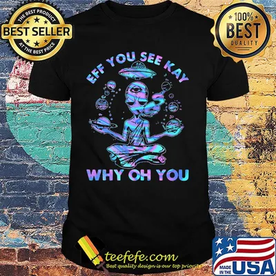 Alien yoga eff you see kay why oh you shirt