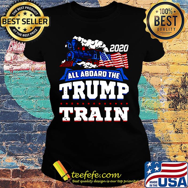 All Aboard The Trump Train American Flag 2020 Shirt Ladies tee All Aboard The Trump Train American Flag 2020 Shirt Ladies tee