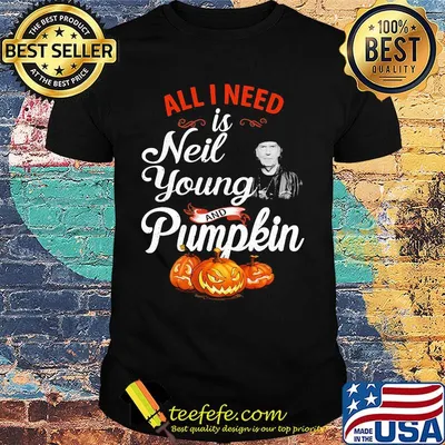 All i need is neil young and pumpkin shirt