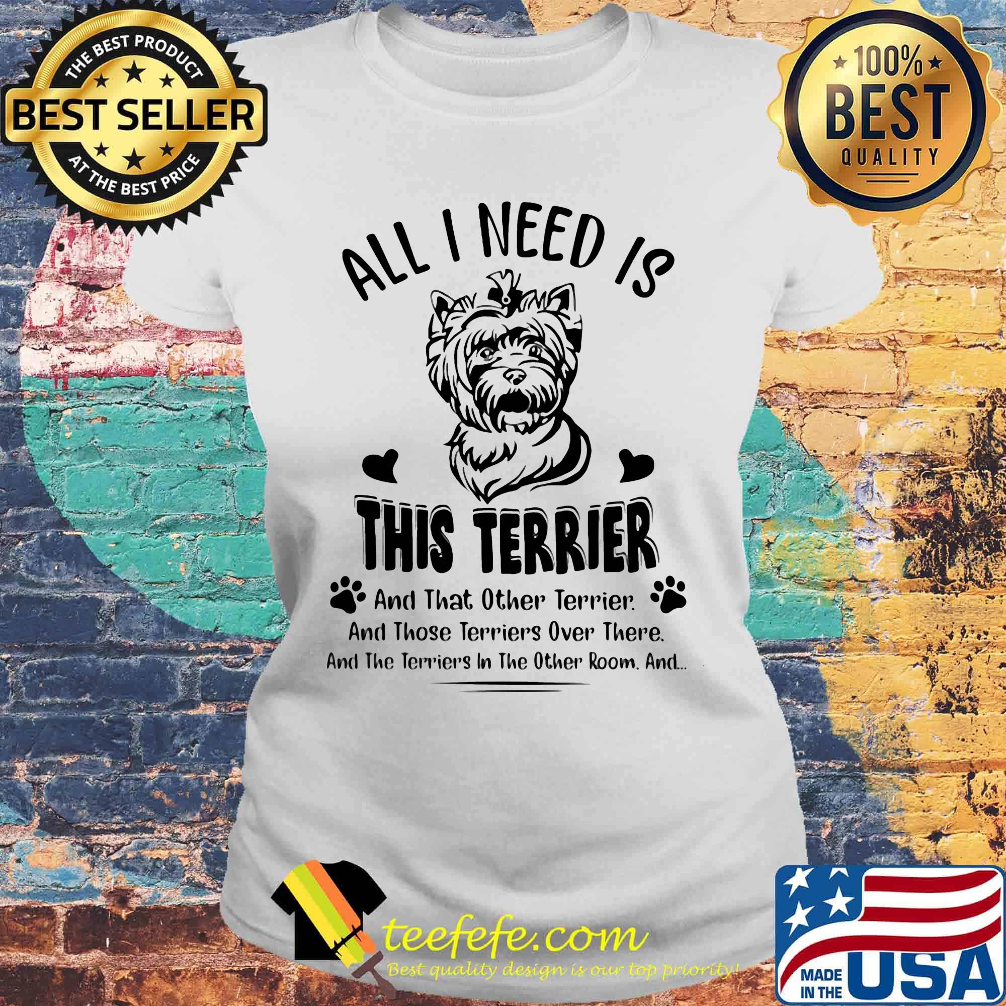 All i need is this terrier and that other terrier and those terriers over their hearts s Laides tee All i need is this terrier and that other terrier and those terriers over their hearts s Laides tee
