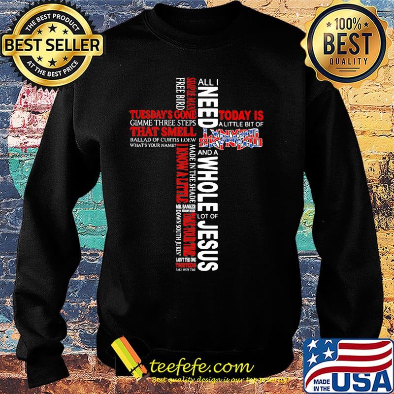 All i need today is a little bit of lynyrd skynyrd and a whole lot of jesus s Sweater All i need today is a little bit of lynyrd skynyrd and a whole lot of jesus s Sweater