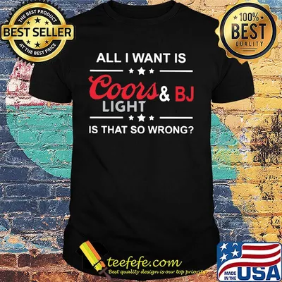 All i want is coors and bj light is that so wrong stars shirt