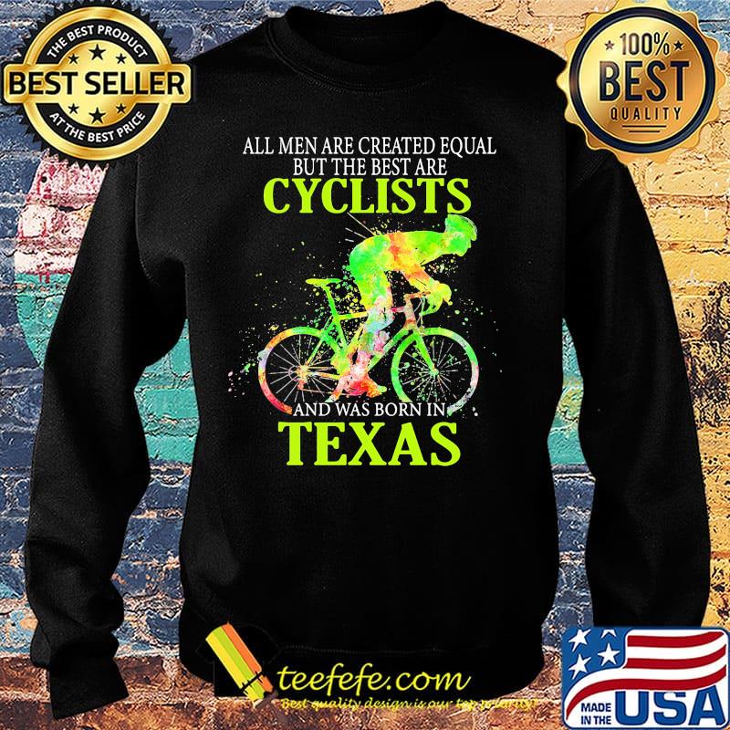 All Men Are Created Equal But The Best Are Cyclist And Was Born In Texas Cycling Shirt Sweater All Men Are Created Equal But The Best Are Cyclist And Was Born In Texas Cycling Shirt Sweater