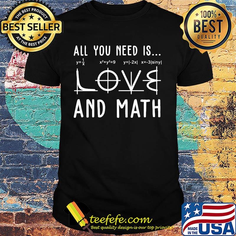 All you need is love and math shirt