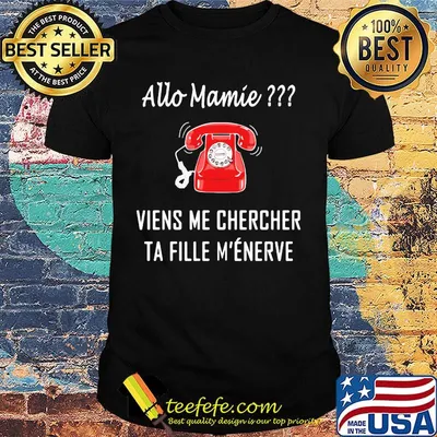 Allo Mamie Viens Me Chercher Ta Fille M'enerve Telephone Red Shirt
