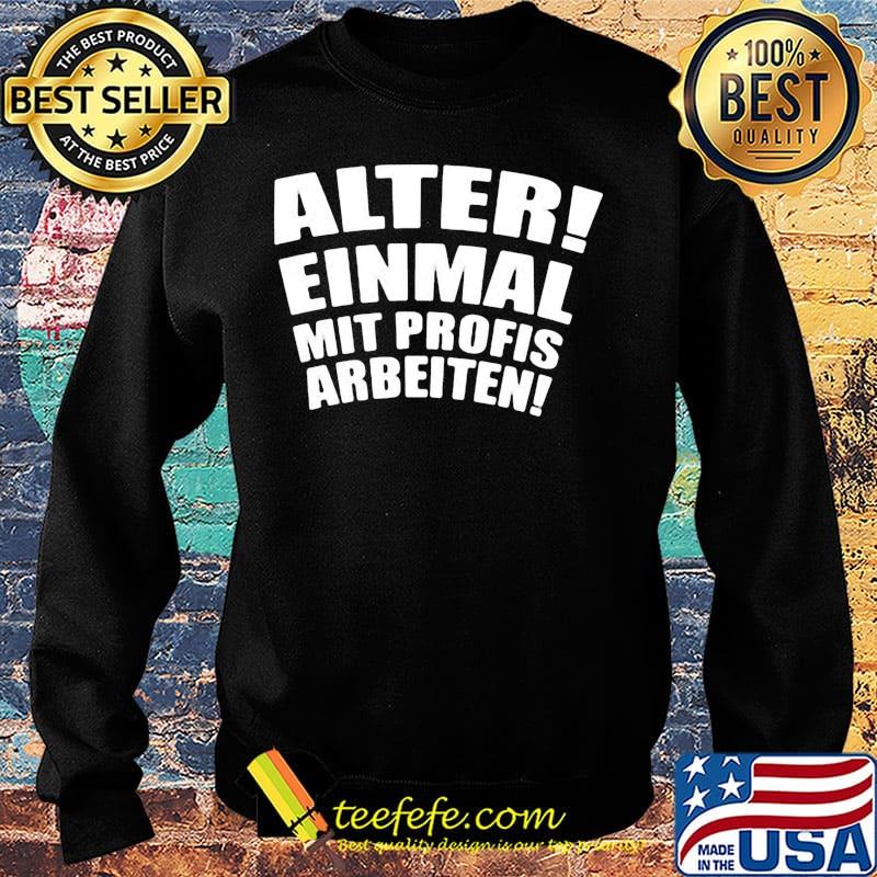 Alter einmal mit profis arbeiten classic s Sweater Alter einmal mit profis arbeiten classic s Sweater