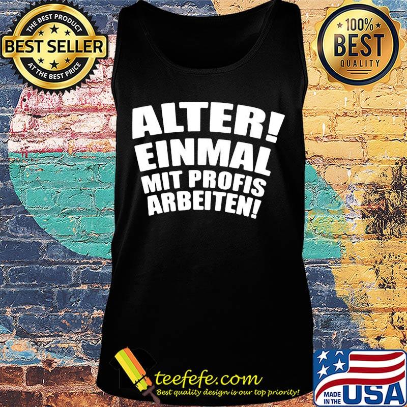 Alter einmal mit profis arbeiten classic s Tank top Alter einmal mit profis arbeiten classic s Tank top