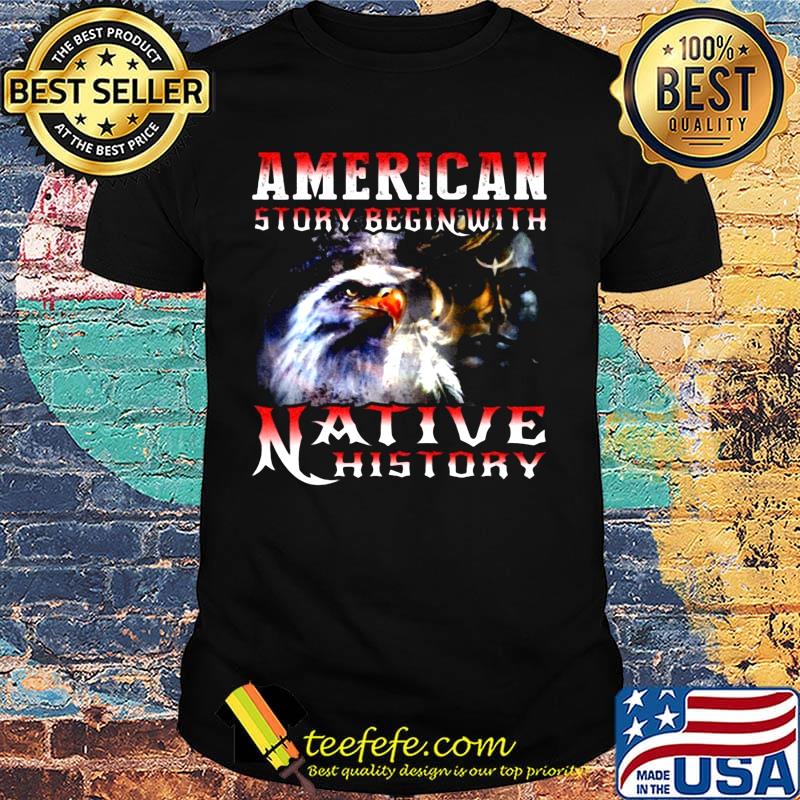 American Story Begin With Native History Shirt