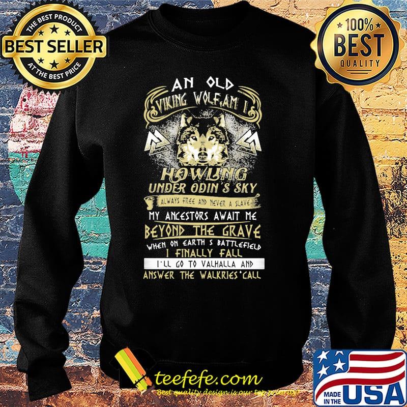 An old viking wolf am i howling under odin's sky always free and never a slave my ancestors await me beyond the grade s Sweater An old viking wolf am i howling under odin's sky always free and never a slave my ancestors await me beyond the grade s Sweater