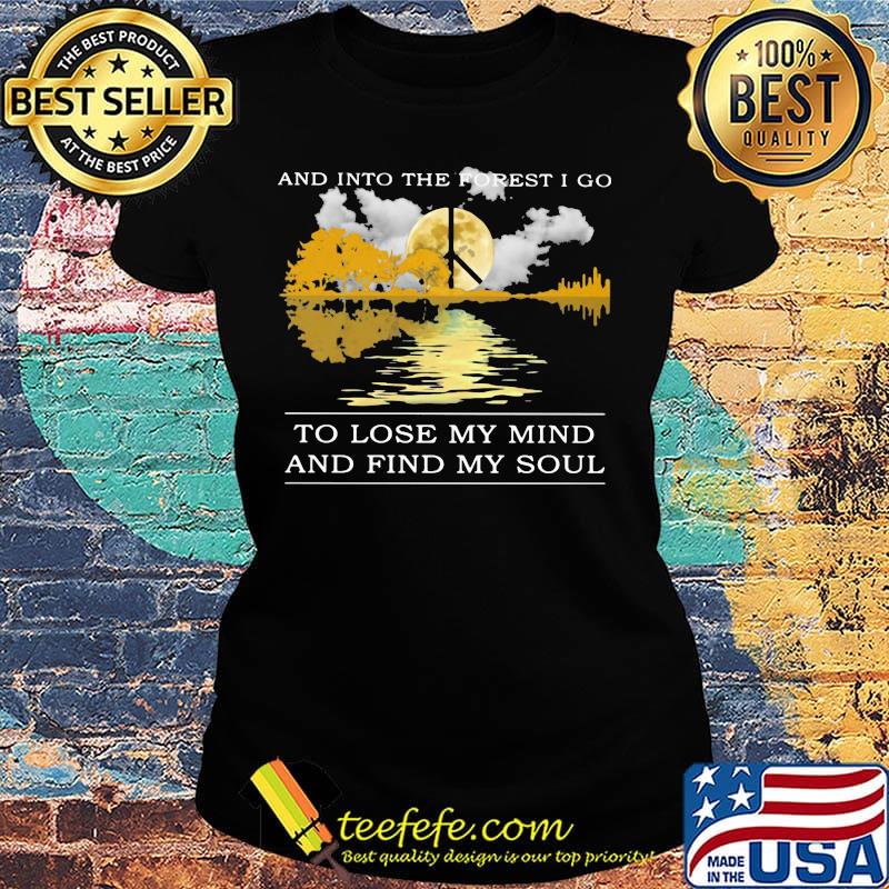 And into the forest i go to lose my mind and find my soul peace s Ladies tee And into the forest i go to lose my mind and find my soul peace s Ladies tee