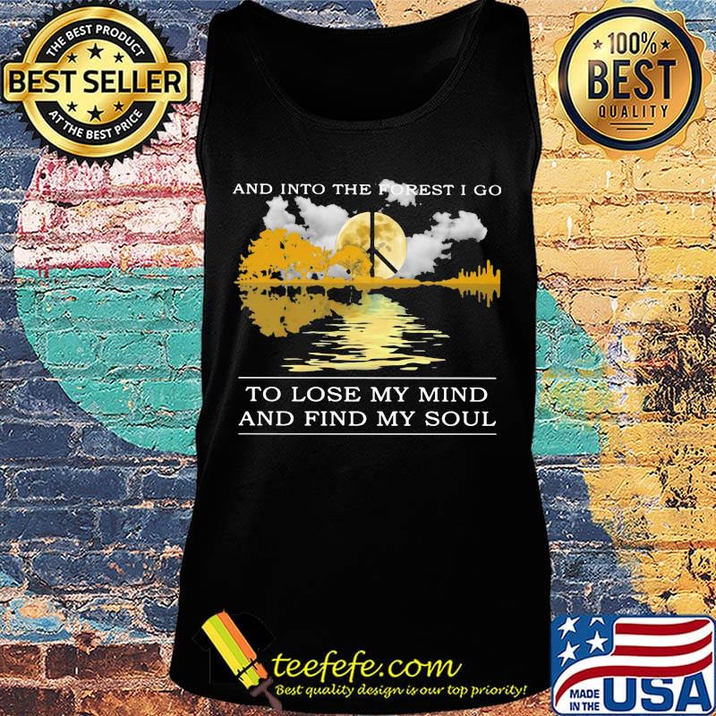 And into the forest i go to lose my mind and find my soul peace s Tank top And into the forest i go to lose my mind and find my soul peace s Tank top