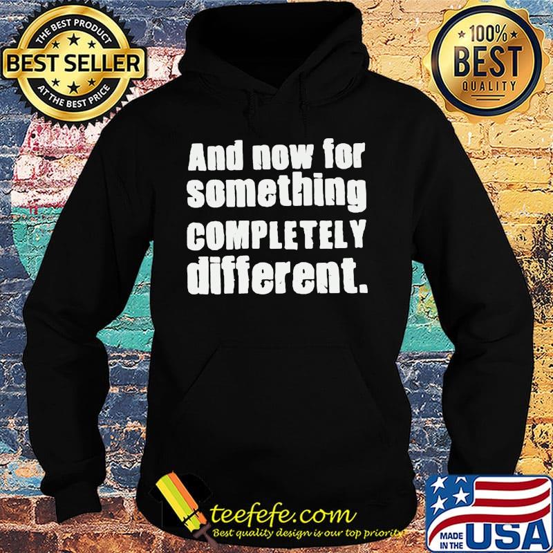 And Now For Something Completely Different Shirt Hoodie And Now For Something Completely Different Shirt Hoodie