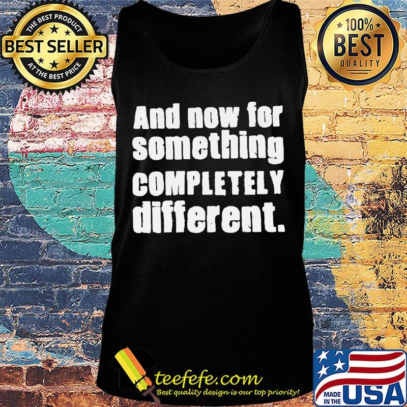 And Now For Something Completely Different Shirt Tank top And Now For Something Completely Different Shirt Tank top