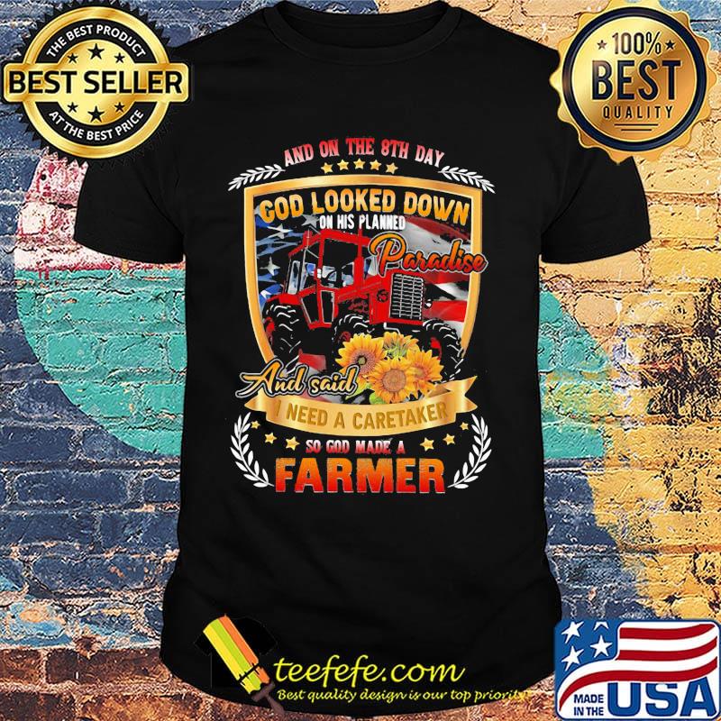 And on the 8th day god looked down on his planned paradise and said i need a caretaker so god made a farmer sunflowers shirt