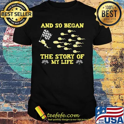 And so began the story of my life shirt