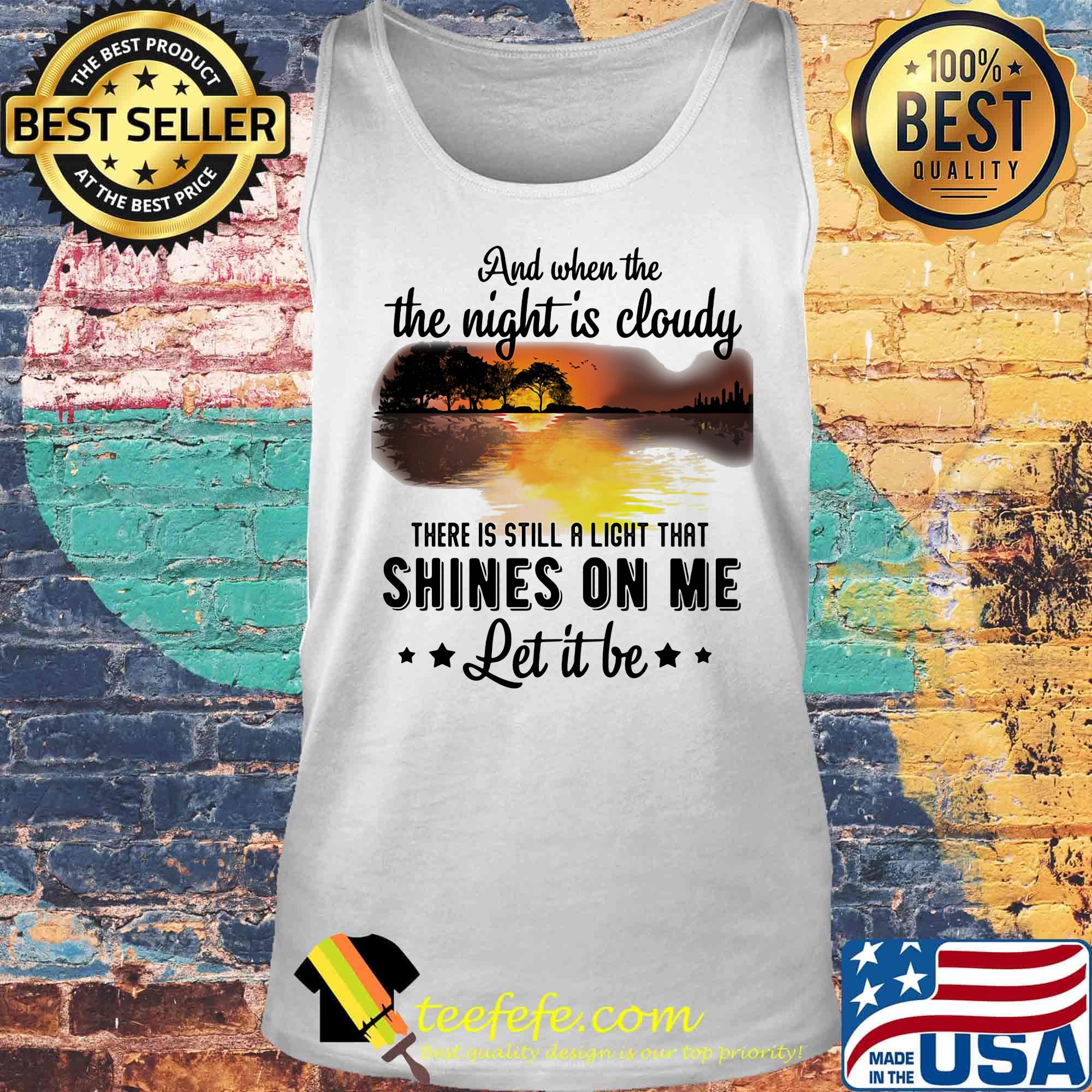 And when the the night is cloudy there is still a ligh that shines on me let it be river s Tank top And when the the night is cloudy there is still a ligh that shines on me let it be river s Tank top