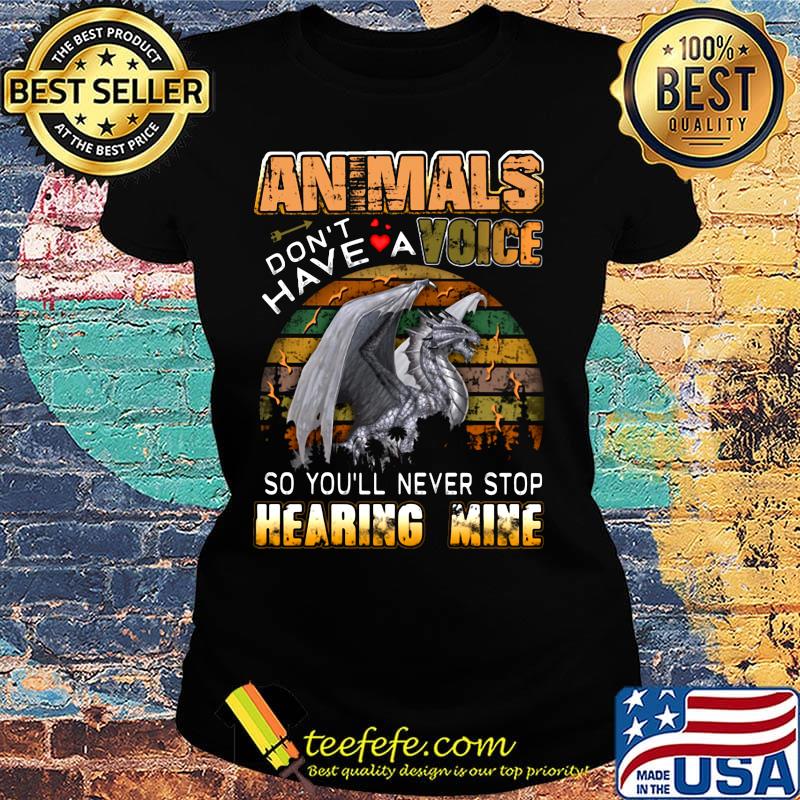 Animals don't have a voice so you'll never stop hearing mine Dinosaur vintage retro s Ladies tee Animals don't have a voice so you'll never stop hearing mine Dinosaur vintage retro s Ladies tee
