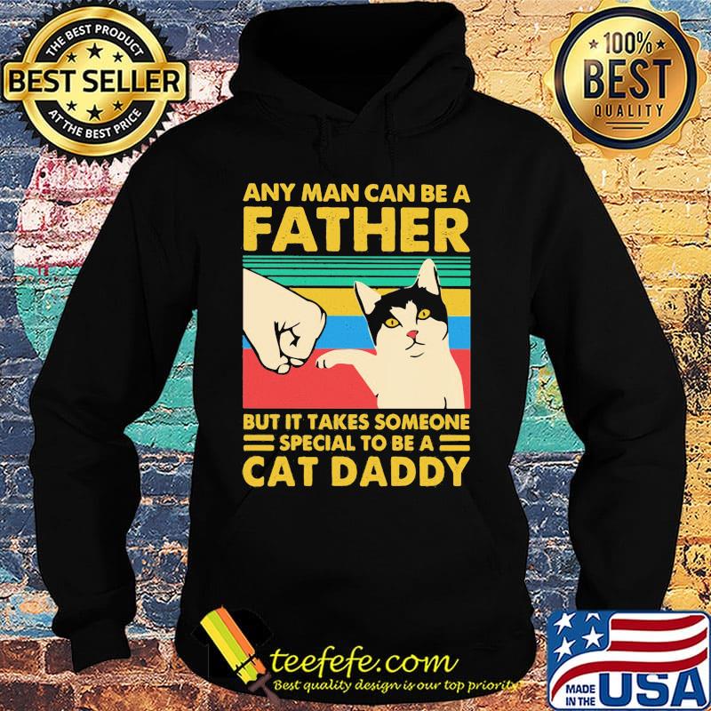 Any man can be a father but it takes someone special to be a cat daday hand vintage retro s Hoodie Any man can be a father but it takes someone special to be a cat daday hand vintage retro s Hoodie