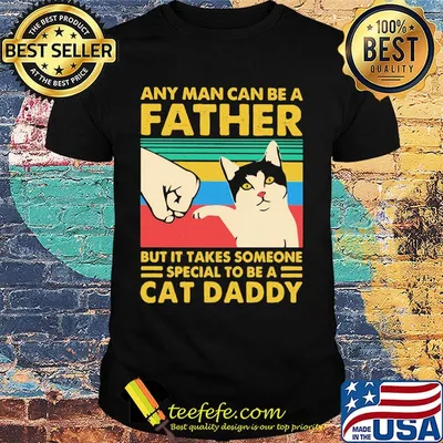 Any man can be a father but it takes someone special to be a cat daday hand vintage retro shirt