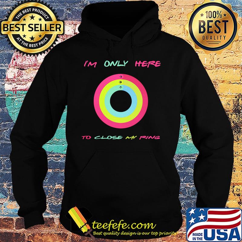 Apple watch I'm only here to close my ring s Hoodie Apple watch I'm only here to close my ring s Hoodie