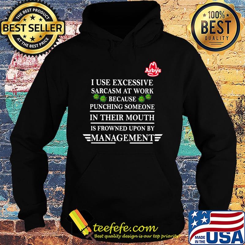 Arby's i use excessive sarcasm at work because punching someone in their mouth is frowned upon by management covid-19 s Hoodie Arby's i use excessive sarcasm at work because punching someone in their mouth is frowned upon by management covid-19 s Hoodie
