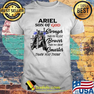 Ariel Son Of God Stronger Than You Believe Braver Than You Know Smarter Than You Think Shirt