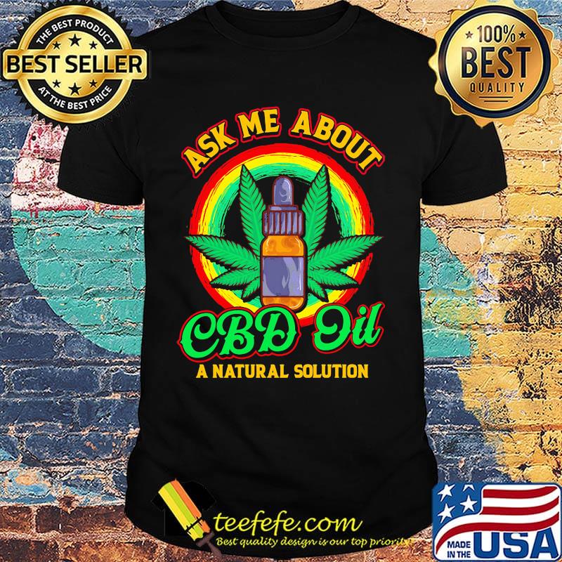 Ask Me About CBD Oil A Natural Solution Cannabidiol Shirt