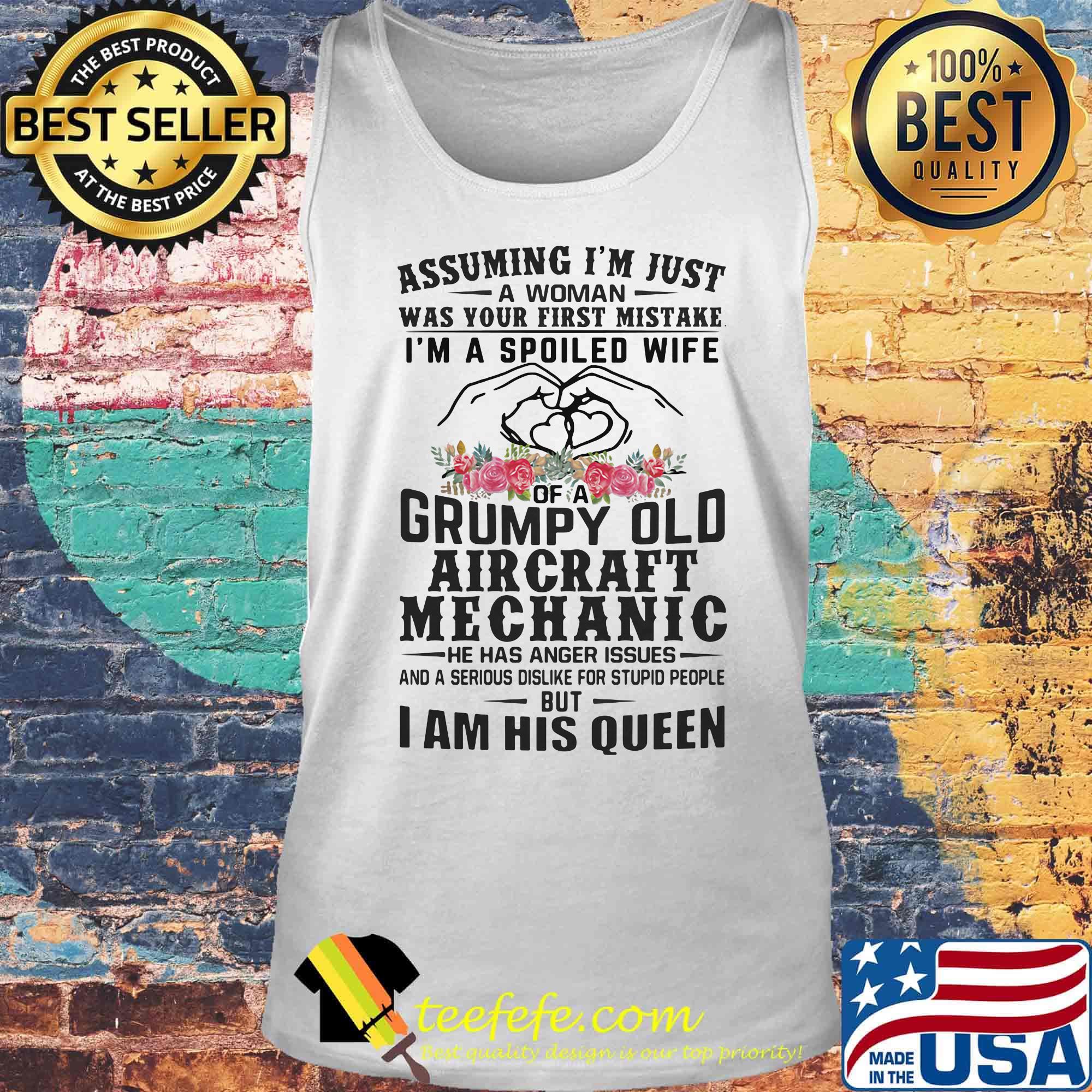Assuming I'm just an old lady was your first mistake I'm a spoiled wife of a grumpy old aircraft mechanic he has anger issues and I am his queen s Tank top Assuming I'm just an old lady was your first mistake I'm a spoiled wife of a grumpy old aircraft mechanic he has anger issues and I am his queen s Tank top