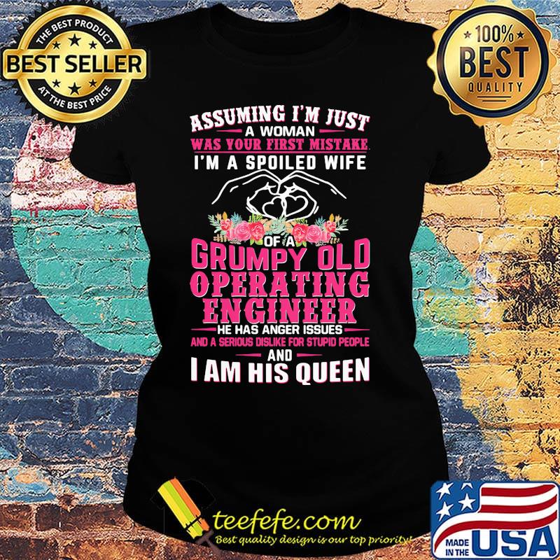 Assuming I'm just an old lady was your first mistake I'm a spoiled wife of a he has anger issues and I am his queen s Ladies tee Assuming I'm just an old lady was your first mistake I'm a spoiled wife of a he has anger issues and I am his queen s Ladies tee
