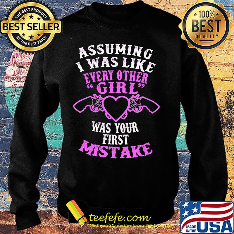 Assuming I was like every other girl was your first mistake s Sweater Assuming I was like every other girl was your first mistake s Sweater