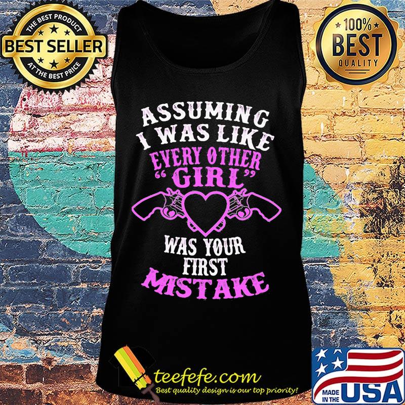 Assuming I was like every other girl was your first mistake s Tank top Assuming I was like every other girl was your first mistake s Tank top