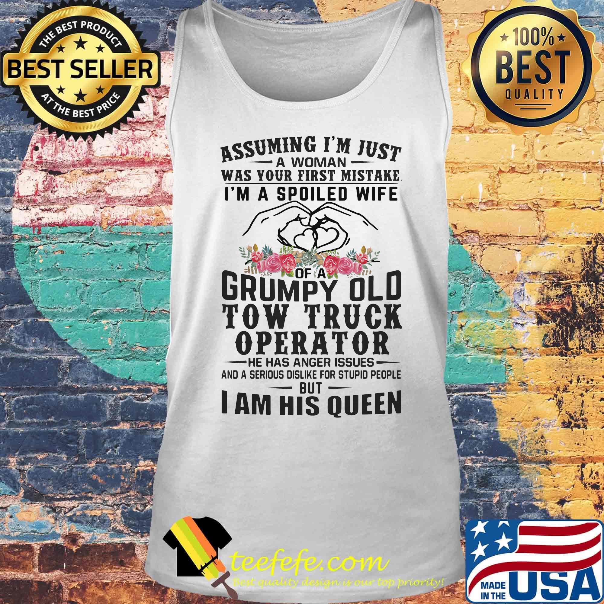 Assungming Im Just Grumpy Old Tow Truck Operator I Am His Queen Flower Heart Hand Shirt Tank top Assungming Im Just Grumpy Old Tow Truck Operator I Am His Queen Flower Heart Hand Shirt Tank top