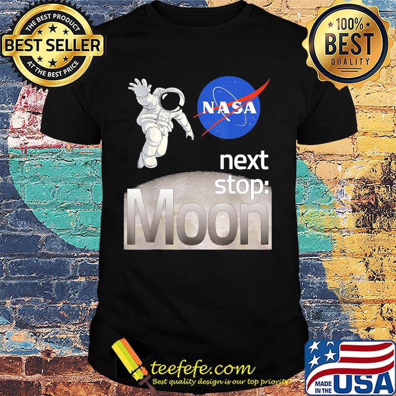 Astronaut nasa next stop moon shirt
