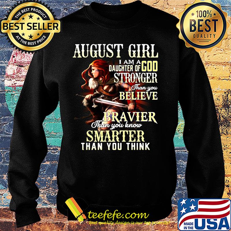 August girl i am a daughter of god stronger than you believe braver than you know smarter than you think s Sweater August girl i am a daughter of god stronger than you believe braver than you know smarter than you think s Sweater