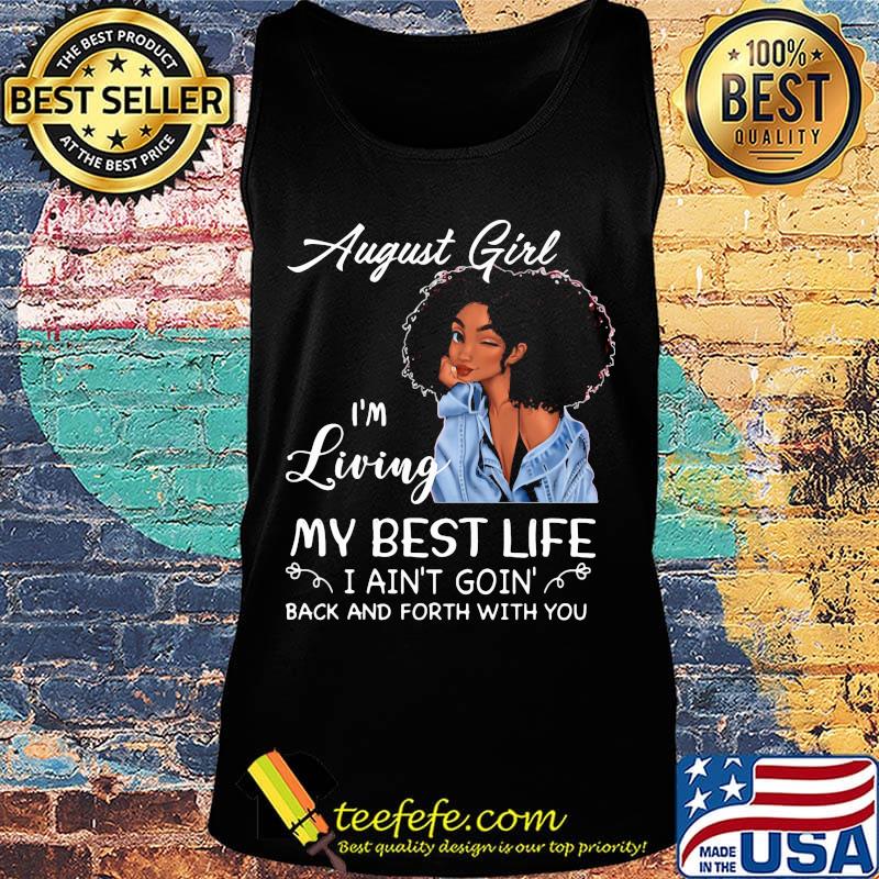August girl i'm living my best life i ain't goin back and forth with you black s Tank top August girl i'm living my best life i ain't goin back and forth with you black s Tank top