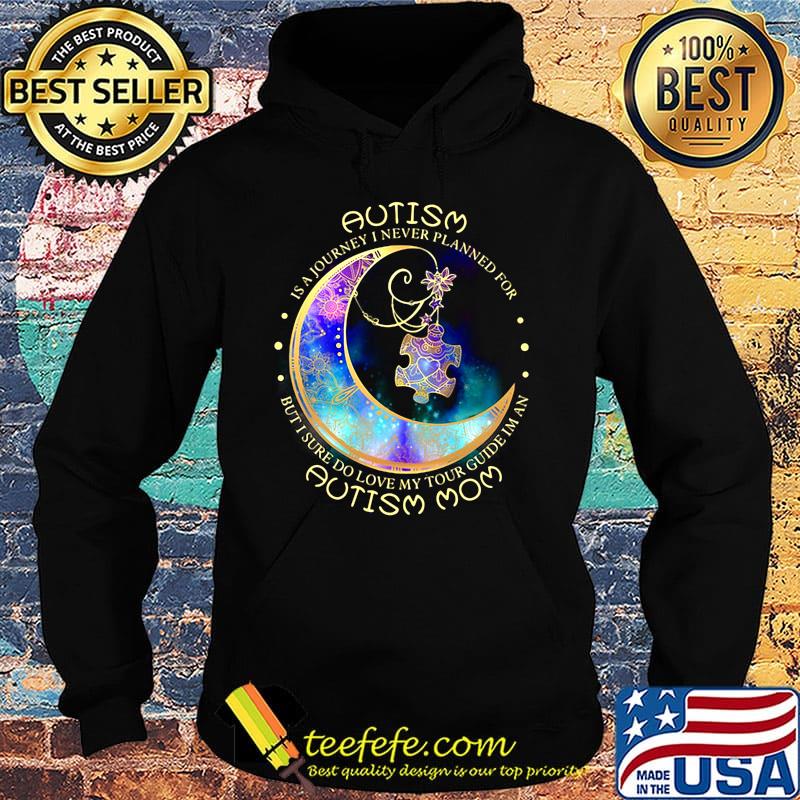 Autism Is A Journey I Never A Planned For Moon Shirt Hoodie Autism Is A Journey I Never A Planned For Moon Shirt Hoodie