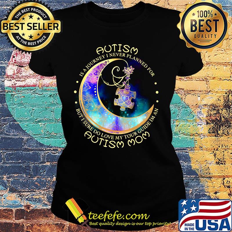 Autism Is A Journey I Never A Planned For Moon Shirt Ladies tee Autism Is A Journey I Never A Planned For Moon Shirt Ladies tee