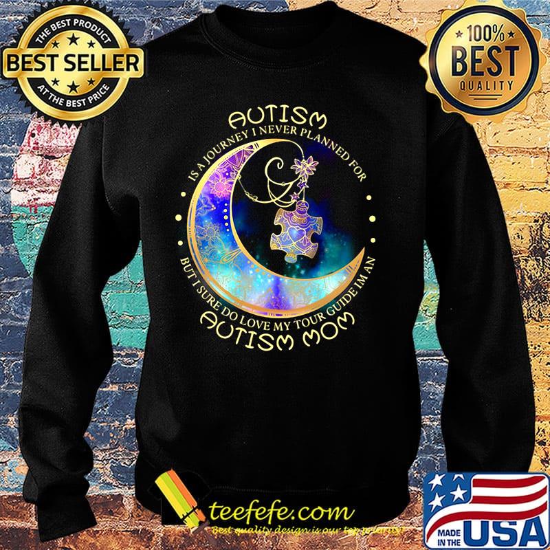Autism Is A Journey I Never A Planned For Moon Shirt Sweater Autism Is A Journey I Never A Planned For Moon Shirt Sweater