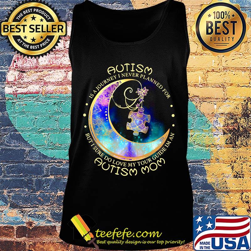 Autism Is A Journey I Never A Planned For Moon Shirt Tank top Autism Is A Journey I Never A Planned For Moon Shirt Tank top