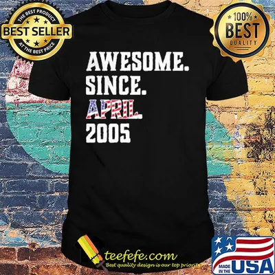 Awesome Since Aprial 2005 Birthday For 15 Years Old Independence Day Shirt