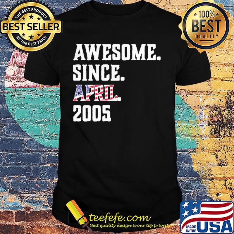 Awesome Since Aprial 2005 Birthday For 15 Years Old Independence Day Shirt